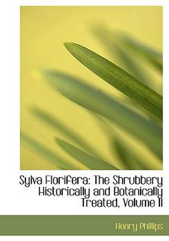 Paperback Sylva Florifera: The Shrubbery Historically and Botanically Treated, Volume II (Large Print Edition) [Large Print] Book