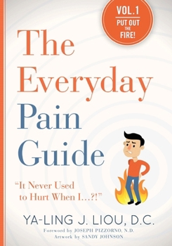 Paperback Put Out the Fire (The Everyday Pain Guide #1): "It Never Used to Hurt When I...?!" Book