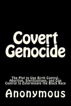 Paperback Covert Genocide: The Plot to Use Birth Control, Abortion, Sterilizations, and Gun Control to Exterminate the Black Race Book
