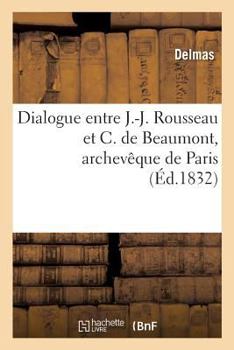 Paperback Dialogue Entre J.-J. Rousseau Et C. de Beaumont, Archevêque de Paris [French] Book