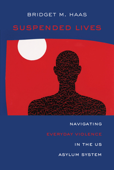 Hardcover Suspended Lives: Navigating Everyday Violence in the Us Asylum System Volume 4 Book