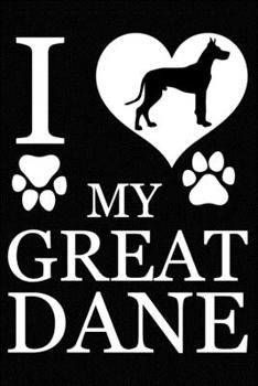 Paperback I Love My Great Dane: Blank Lined Journal for Dog Lovers, Dog Mom, Dog Dad and Pet Owners Book