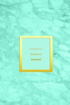 Potpourri Creation Journal: A blank recipe log book to track record and keep note of potpourri creations and experiments | Record, rate and create dried flower ingredients | Aqua blue marble cover