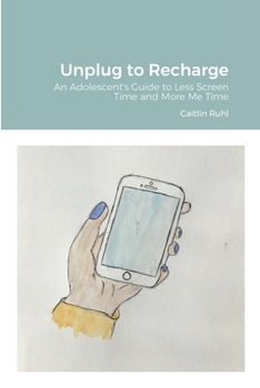Paperback Unplug to Recharge: An Adolescent's Guide to Less Screen Time and More Me Time Book