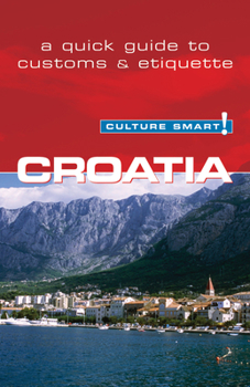 Croatia - Culture Smart!: The Essential Guide to Customs & Culture - Book  of the Culture Smart!
