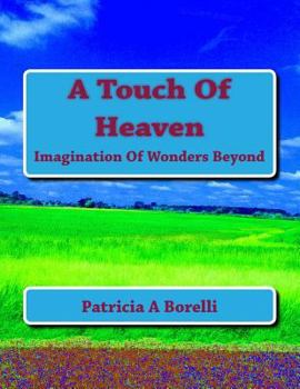 Paperback A Touch Of Heaven: Imagination Of Wonders Beyond Book