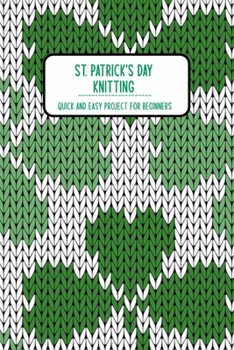 Paperback St. Patrick's Day Knitting: Quick and Easy Project for Beginners: Knitting for Beginners Book