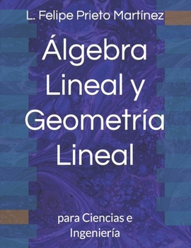 Álgebra Lineal y Geometría Lineal: para Ciencias e Ingeniería
