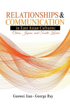 Paperback Relationships and Communication in East Asian Cultures: China, Japan, and South Korea Book