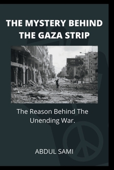 THE MYSTERY BEHIND THE GAZA STRIP: The Reason Behind The Unending War.