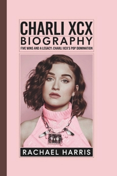 Paperback Charli XCX Biography: FIVE WINS AND A LEGACY: CHARLI XCX's POP DOMINATION Book