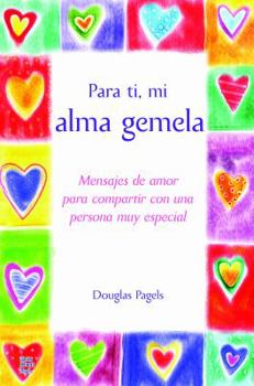 Para Ti, Mi Alma Gemela: Mensajes de Amor Para Compartir Con una Persona Muy Especial