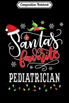 Composition Notebook: Santa's Favorite Pediatrician Christmas Gift Xmas  Journal/Notebook Blank Lined Ruled 6x9 100 Pages