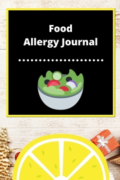 Food Allergy Journal: Discover Food Intolerances and Allergies: (A Food Diary that Tracks your Triggers and Symptoms)