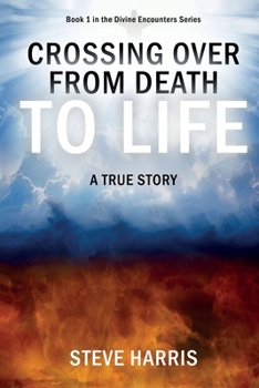 Paperback Crossing Over from Death to Life: A True Story Book