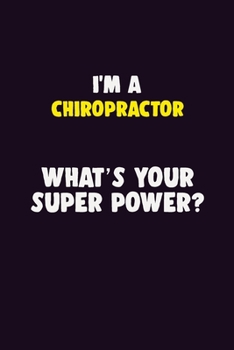 Paperback I'M A Chiropractor, What's Your Super Power?: 6X9 120 pages Career Notebook Unlined Writing Journal Book
