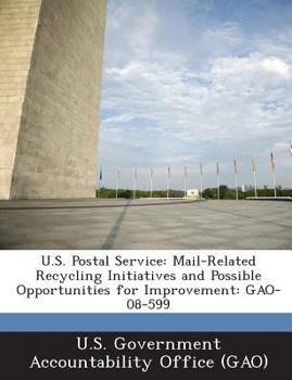 Paperback U.S. Postal Service: Mail-Related Recycling Initiatives and Possible Opportunities for Improvement: Gao-08-599 Book