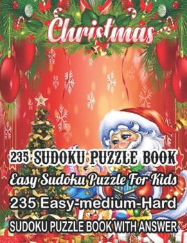 Paperback Christmas 235 Sudoku Puzzle Book Easy Sudoku Puzzle For Kids: 235 Easy-Medium-Hard Sudoku Puzzle Book With Answer [Large Print] Book