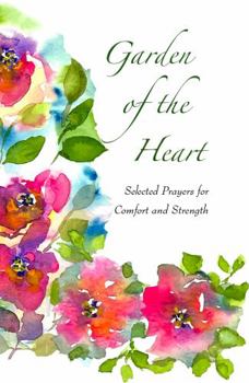 Paperback Garden of the Heart: Selected Prayers for Comfort and Strength Book