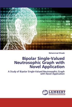 Paperback Bipolar Single-Valued Neutrosophic Graph with Novel Application Book