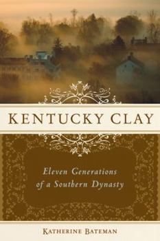 Hardcover Kentucky Clay: Eleven Generations of a Southern Dynasty Book