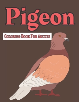 Paperback Pigeon Coloring Book For Adults: A Awesome Coloring Book Gift For Pigeons Lovers Book