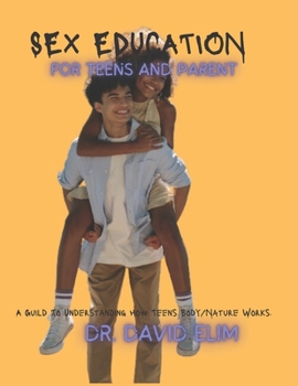 Paperback Sex Education for Teens and Parent: A Guild To Understanding How Teens Body/Nature Works. Book