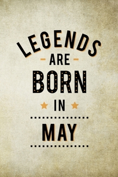 Paperback Legends Are Born In May: Birthday Gift for Men, Notebook to Write In For Father Or Husband Book