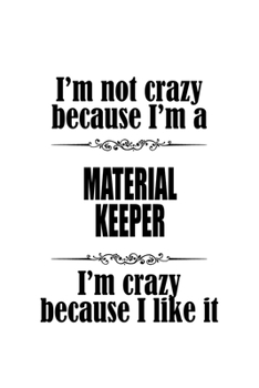 Paperback I'm Not Crazy Because I'm A Material Keeper I'm Crazy Because I like It: Personal Material Keeper Notebook, Journal Gift, Diary, Doodle Gift or Notebo Book