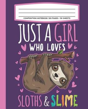 Composition Notebook 100 Pages / 50 Sheets Just a Girl Who Loves Sloths and Slime : Primary Ruled Paper for Handwriting Practice