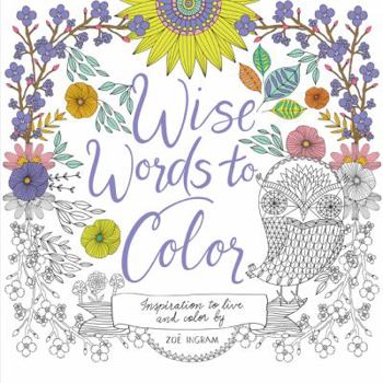 Paperback Wise Words to Color: Inspiration to Live and Color by Book