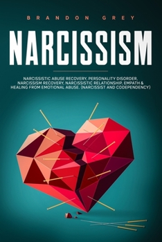 Narcissism: This book Includes: Narcissistic Abuse Recovery, Personality Disorder, Narcissism Recovery, Narcissistic Relationship, Empath & Healing from Emotional Abuse. (Narcissist and Codependency)