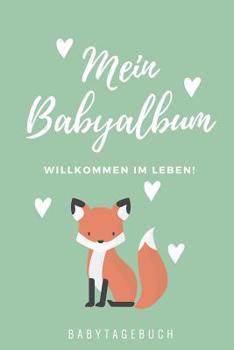 Willkommen Im Leben Mein Babyalbum Babytagebuch: A5 Tagebuch mit sch�nen Spr�chen als Geschenk zur Geburt f�r M�dchen- Geschenkidee f�r werdene M�tter zur Schwangerschaft - Baby-Tagebuch - Babyalbum- 