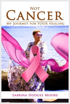 Paperback Not Cancer: My Journey for Your Healing Book