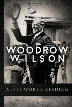 Paperback Woodrow Wilson: A Life Worth Reading Book