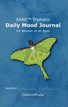 SAAD Triphasic Daily Mood Journal for Women of all Ages: Daily Mood Journal with Three Phases per day to Easily Track Mental Health, with an Emphasis on SAAD: Stress, Anxiety, Anger, and Depression