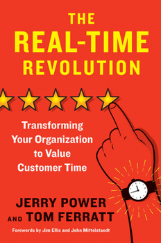 Hardcover The Real-Time Revolution: Transforming Your Organization to Value Customer Time Book