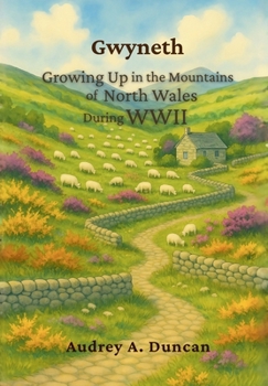 Hardcover Gwyneth, Growing Up in the Mountains of North Wales During WWII Book