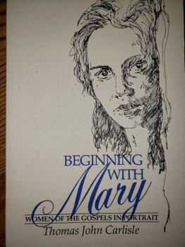 Paperback Beginning With Mary: Women of the Gospels in Portrait Book