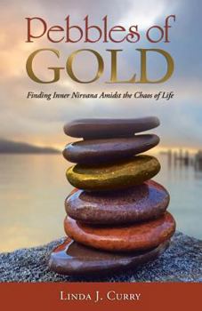 Paperback Pebbles of Gold: Finding Inner Nirvana Amidst the Chaos of Life Book
