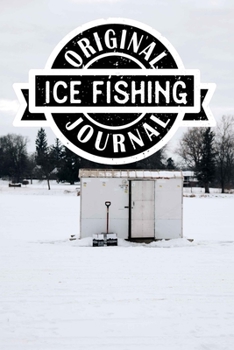 Original Ice Fishing Journal: Lined Notebook/Journal/Log Book