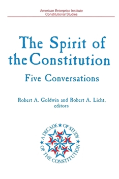 Spirit of the Constitution: FIVE CONVERSATIONS (A DECADE OF THE STUDY OF THE CONSTITUTION SERIES) (A Decade of the Study of the Constitution Series)