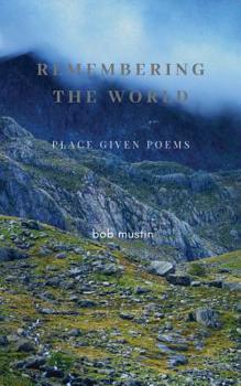 Paperback Remembering The World: Place Given Poems Book