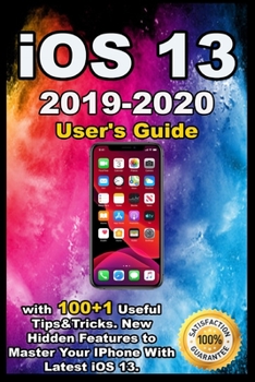 Paperback iOS 13: 2019-2020 User's Guide with 100+1 Useful Tips &Tricks . New Hidden Features to Master Your IPhone With Latest iOS 13. Book