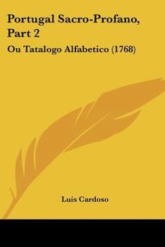 Paperback Portugal Sacro-Profano, Part 2: Ou Tatalogo Alfabetico (1768) [Not Applicable] Book