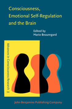 Consciousness, Emotional Self-Regulation and the Brain - Book #54 of the Advances in Consciousness Research