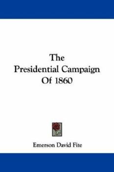 The Presidential Campaign of 1860