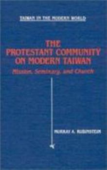 Hardcover The Protestant Community of Modern Taiwan: Mission, Seminary and Church: Mission, Seminary and Church Book