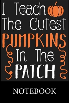 Paperback I Teach The Cutest Pumpkins In The Patch Notebook: Blank Lined Notebook, Blank Lined Notebook to Write In for Notes, To Do Lists, Drawing, Meeting Not Book