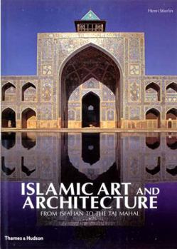 Hardcover Islamic Art and Architecture: From Isfahan to the Taj Mahal Book